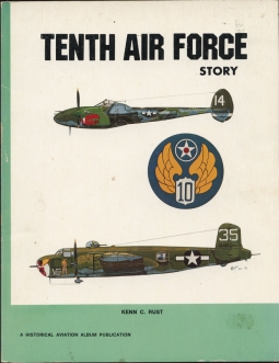 "Tenth Air Force Story... in World War II' Aviation Pictorial History by Kenn Rust