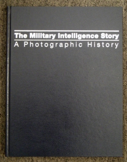 The Military Intelligence Story: A Photographic History by Dr. John P. Finnegan